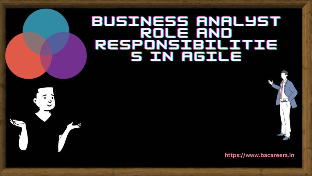 Business Analyst Role And Responsibilities In Agile Bacareers The