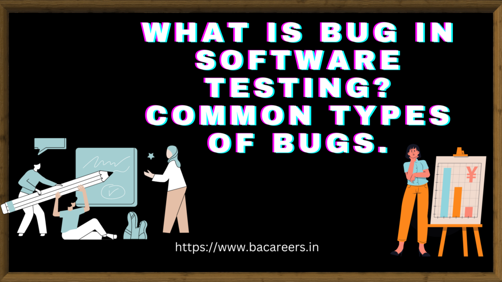 What Is Bug In Software Testing? Common Types Of Bugs. » BACareers, The ...